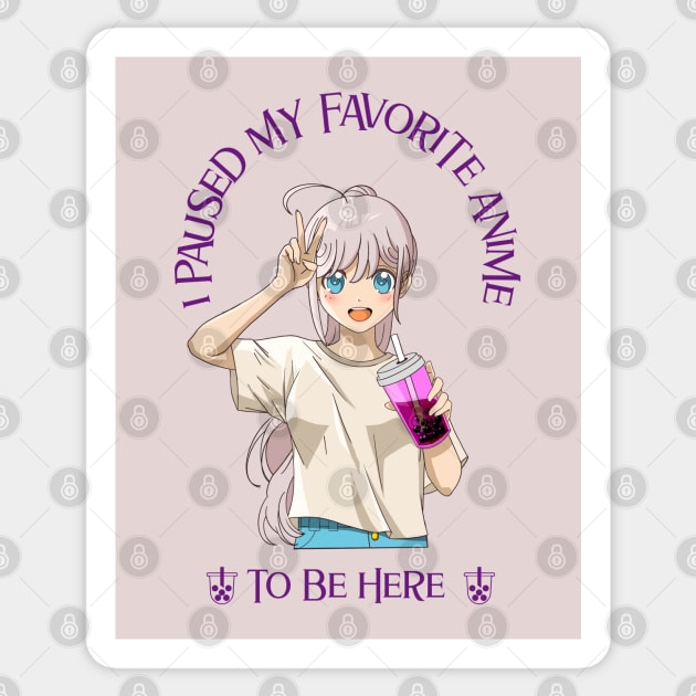 I paused my favorite anime to be here Sticker by ArtsyStone